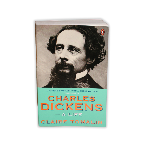 Charles Dickens: A Life by Claire Tomalin